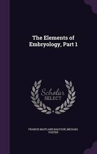 Cover image for The Elements of Embryology, Part 1