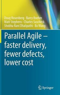 Cover image for Parallel Agile - faster delivery, fewer defects, lower cost