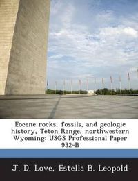 Cover image for Eocene Rocks, Fossils, and Geologic History, Teton Range, Northwestern Wyoming