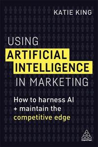 Cover image for Using Artificial Intelligence in Marketing: How to Harness AI and Maintain the Competitive Edge