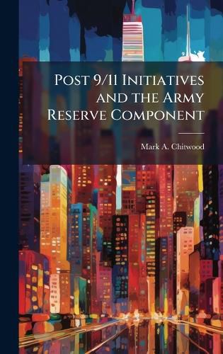 Cover image for Post 9/11 Initiatives and the Army Reserve Component