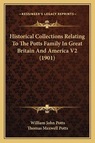 Historical Collections Relating to the Potts Family in Great Britain and America V2 (1901)