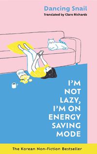 Cover image for I'm Not Lazy, I'm on Energy Saving Mode: The Korean Non-Fiction Bestseller