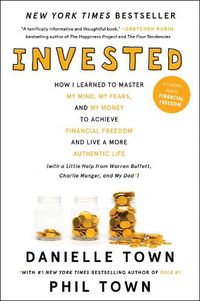 Cover image for Invested: How I Learned to Master My Mind, My Fears, and My Money to Achieve Financial Freedom and Live a More Authentic Life (with a Little Help from Warren Buffett, Charlie Munger, and My Dad)