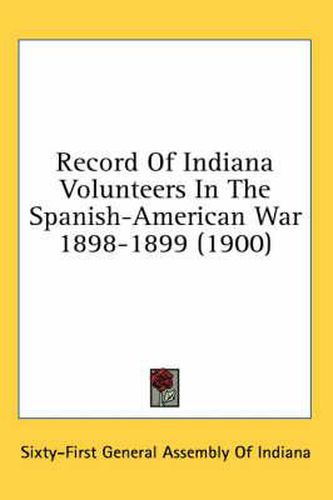 Cover image for Record of Indiana Volunteers in the Spanish-American War 1898-1899 (1900)