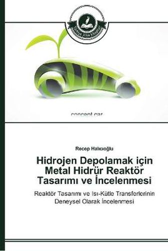 Hidrojen Depolamak icin Metal Hidrur Reaktoer Tasar&#305;m&#305; ve &#304;ncelenmesi