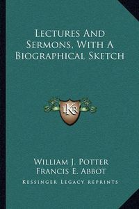 Cover image for Lectures and Sermons, with a Biographical Sketch