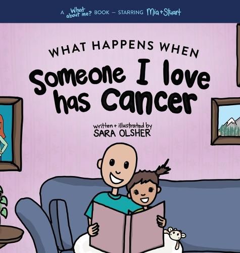 Cover image for What Happens When Someone I Love Has Cancer?: Explain the Science of Cancer and How a Loved One's Diagnosis and Treatment Affects a Kid's Day-To-day Life