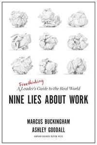 Cover image for Nine Lies About Work: A Freethinking Leader's Guide to the Real World