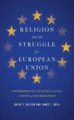 Religion and the Struggle for European Union: Confessional Culture and the Limits of Integration