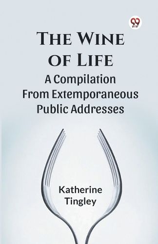 Cover image for The Wine of Life a Compilation from Extemporaneous Public Addresses
