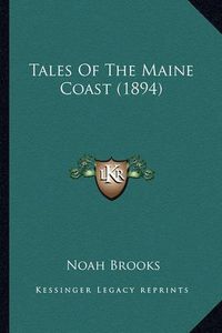 Cover image for Tales of the Maine Coast (1894) Tales of the Maine Coast (1894)