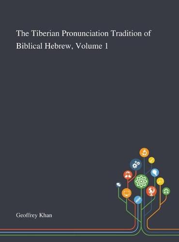 The Tiberian Pronunciation Tradition of Biblical Hebrew, Volume 1
