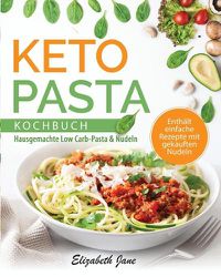 Cover image for Keto Pasta Kochbuch: Hausgemachte Low Carb-Pasta & NudeIn