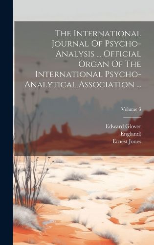 The International Journal Of Psycho-analysis ... Official Organ Of The International Psycho-analytical Association ...; Volume 3