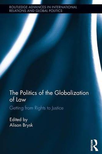 Cover image for The Politics of the Globalization of Law: Getting from Rights to Justice