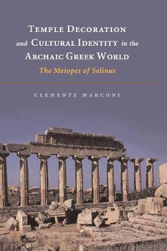 Cover image for Temple Decoration and Cultural Identity in the Archaic Greek World: The Metopes of Selinus