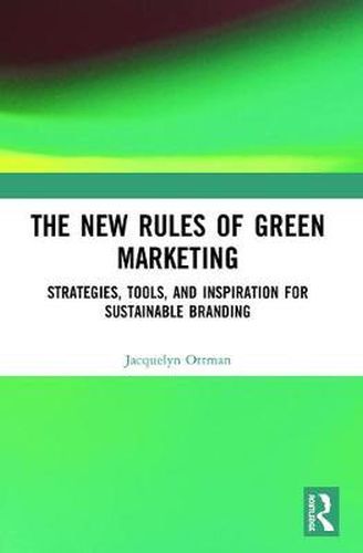 Cover image for The New Rules of Green marketing: Strategies, Tools, and Inspiration for Sustainable Branding