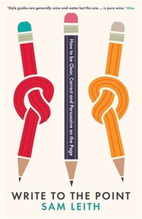 Cover image for Write to the Point: How to be Clear, Correct and Persuasive on the Page