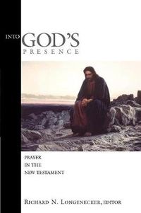 Cover image for Into God'S Presence: Prayer in the New Testament / Edited by Richard N. Longenecker.