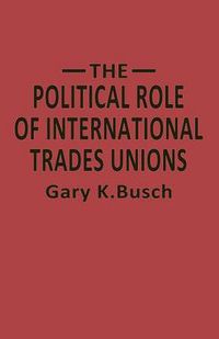 Cover image for The Political Role of International Trades Unions