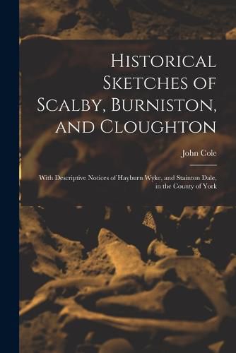 Cover image for Historical Sketches of Scalby, Burniston, and Cloughton