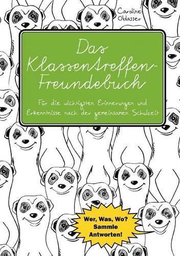 Cover image for Das Klassentreffen-Freundebuch - Fur die wichtigsten Erinnerungen und Erkenntnisse nach der gemeinsamen Schulzeit. Wer, Was, Wo? Sammle Antworten!