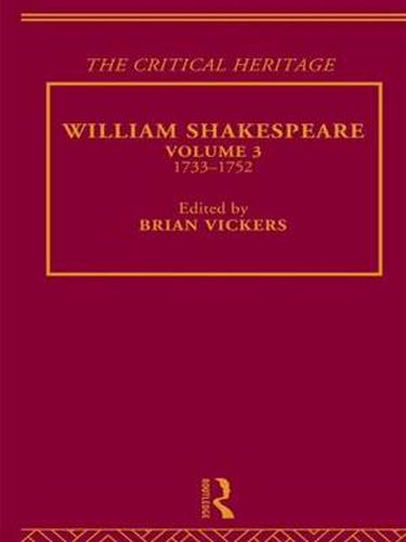 William Shakespeare: The Critical Heritage Volume 3 1733-1752