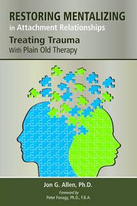 Cover image for Restoring Mentalizing in Attachment Relationships: Treating Trauma With Plain Old Therapy