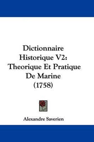 Dictionnaire Historique V2: Theorique Et Pratique de Marine (1758)