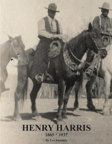 Cover image for Henry Harris 1865 * 1937: Legendary Black Vaquero