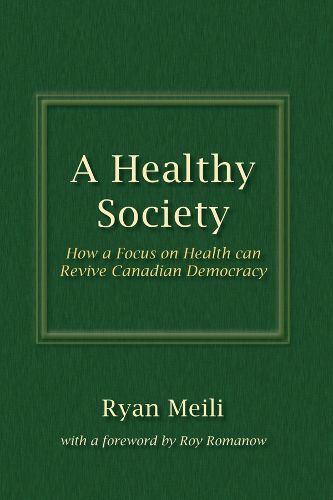 Cover image for A Healthy Society: How a Focus on Health can Revive Canadian Democracy