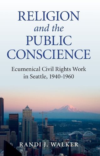 Cover image for Religion and the Public Conscience - Ecumenical Civil Rights Work in Seattle, 1940-1960