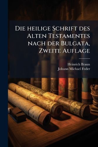 Cover image for Die heilige Schrift des Alten Testamentes nach der Bulgata, Zweite Auflage
