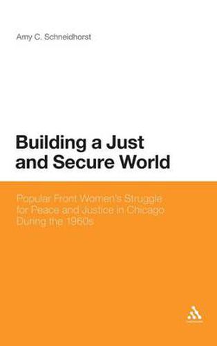 Cover image for Building a Just and Secure World: Popular Front Women's Struggle for Peace and Justice in Chicago During the 1960s