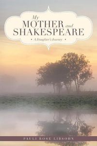 Cover image for My Mother and Shakespeare: A Daughter's Journey