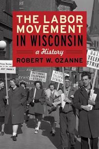 Cover image for The Labor Movement in Wisconsin: A History