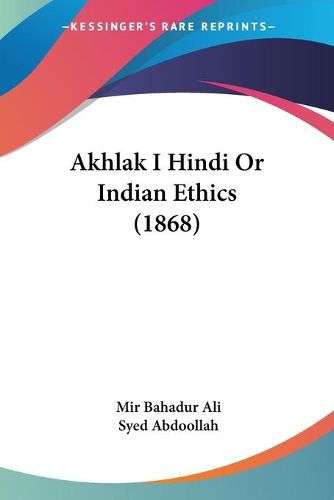 Cover image for Akhlak I Hindi or Indian Ethics (1868)