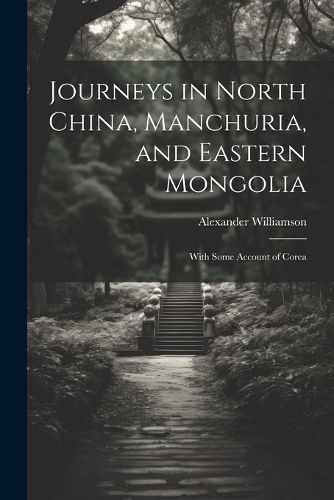 Cover image for Journeys in North China, Manchuria, and Eastern Mongolia