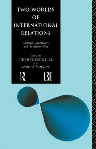 Cover image for Two worlds of international relations: Academics, practitioners and the trade in ideas