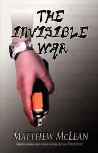 Cover image for The Invisible War: Book One of the Disciple Trilogy