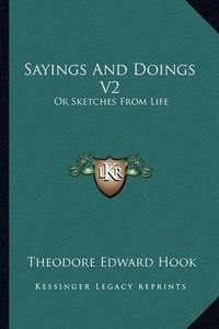 Cover image for Sayings and Doings V2: Or Sketches from Life