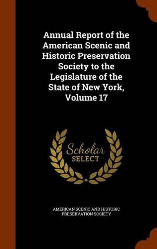 Cover image for Annual Report of the American Scenic and Historic Preservation Society to the Legislature of the State of New York, Volume 17