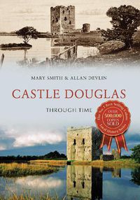 Cover image for Castle Douglas Through Time