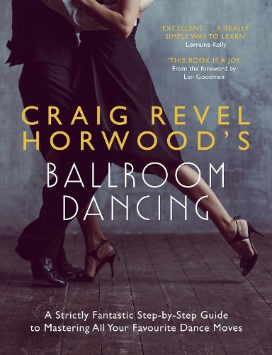 Cover image for Craig Revel Horwood's Ballroom Dancing: A Strictly Fantastic Step-by-Step Guide to Mastering All Your Favourite Dance Moves