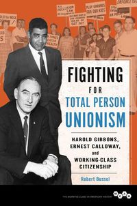 Cover image for Fighting for Total Person Unionism: Harold Gibbons, Ernest Calloway, and Working-Class Citizenship