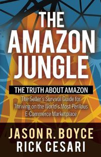 Cover image for The Amazon Jungle: The Truth About Amazon, The Seller's Survival Guide for Thriving on the World's Most Perilous E-Commerce Marketplace