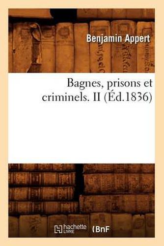 Bagnes, Prisons Et Criminels. II (Ed.1836)