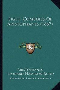 Cover image for Eight Comedies of Aristophanes (1867)