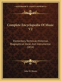 Cover image for Complete Encyclopedia of Music V2: Elementary, Technical, Historical, Biographical, Vocal, and Instrumental (1854)